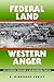 Federal Land, Western Anger: The Sagebrush Rebellion and Environmental Politics