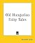 Old Hungarian Fairy Tales