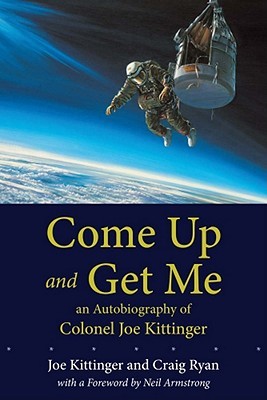 Come Up and Get Me: An Autobiography of Colonel Joe Kittinger (Paperback)