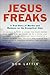 Jesus Freaks: A True Story ...