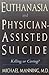 Euthanasia and Physician-Assisted Suicide: Killing or Caring?