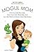 Mogul Mom - How to Quit Your Job, Start Your Own Business, and Join the Work-at-Home Mom Revolution (Mogul Mom Work-at-Home Book Series)