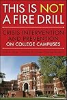 This is Not a Firedrill: Crisis Intervention and Prevention on College Campuses