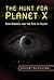 The Hunt for Planet X: New Worlds and the Fate of Pluto