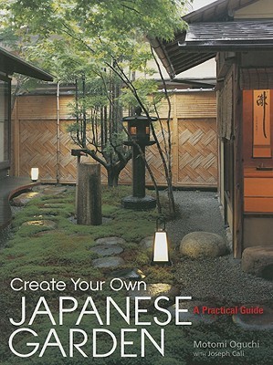 Create Your Own Japanese Garden: A Practical Guide (Hardcover)
