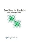 Devotions for Disciples: a resource presented by Christ Disciples Ministries Devotions for Disciples: a resource presented by Christ Disciples Ministries