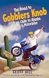 The Road to Gobblers Knob: From Chile to Alaska on a Motorbike The Road to Gobblers Knob: From Chile to Alaska on a Motorbike