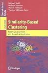 Similarity-Based Clustering: Recent Developments and Biomedical Applications (Lecture Notes in Computer Science, 5400) Similarity-Based Clustering: Recent Developments and Biomedical Applications (Lecture Notes in Computer Science, 5400)