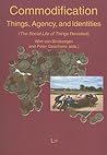 Commodification: Things, Agency, and Identities; The Social Life of Things Revisited (Ethnologie: Forschung und Wissenschaft)