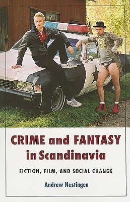 Crime and Fantasy in Scandinavia: Fiction, Film, and Social Change (Paperback)