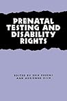 Prenatal Testing and Disability Rights Prenatal Testing and Disability Rights