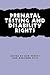 Prenatal Testing and Disability Rights by Erik Parens Prenatal Testing and Disability Rights by Erik Parens