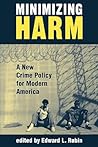 Minimizing Harm: A New Crime Policy For Modern America