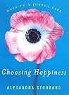 Choosing Happiness: Keys to a Joyful Life Choosing Happiness: Keys to a Joyful Life