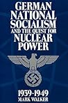 German National Socialism and the Quest for Nuclear Power, 1939–49