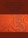 The Diaries of Sir Ernest Satow, British Envoy in Peking (1900-06) - Volume One