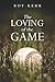 The Loving of the Game by Roy Kerr