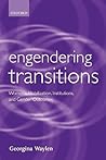 Engendering Transitions: Women's Mobilization, Institutions and Gender Outcomes (Gender and Politics)