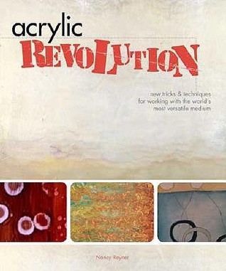 Acrylic Revolution: New Tricks and Techniques for Working with the World's Most Versatile Medium (Spiral-bound)