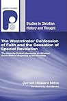 The Westminster Confession of Faith and the Cessation of Special Revelation: The Majority Puritan Viewpoint on Whether Extra-Biblical Prophecy is ... (Studies in Christian History and Thought)