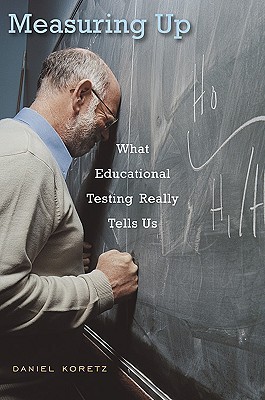 Measuring Up: What Educational Testing Really Tells Us (Hardcover)