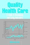 Quality Health Care: A Guide to Developing and Using Indicators
