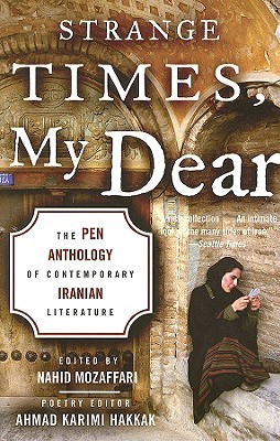 Strange Times, My Dear: The PEN Anthology of Contemporary Iranian Literature (Paperback)