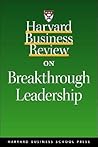Harvard Business Review on Breakthrough Leadership Harvard Business Review on Breakthrough Leadership