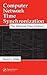 Computer Network Time Synchronization: The Network Time Protocol
