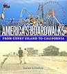 America's Boardwalks: From Coney Island to California America's Boardwalks: From Coney Island to California