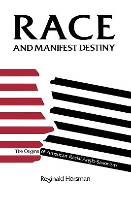 Race and Manifest Destiny: Origins of American Racial Anglo-Saxonism (Paperback)