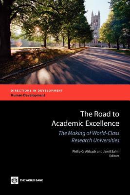 The Road to Academic Excellence: The Making of World-Class Research Universities (Directions in Development - Human Development)