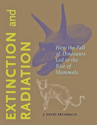 Extinction and Radiation: How the Fall of Dinosaurs Led to the Rise of Mammals (Hardcover)
