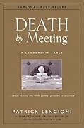 Death by Meeting: A Leadership Fable… about Solving the Most Painful Problem in Business
