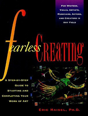 Fearless Creating: A Step-by-Step Guide To Starting and Completing Your Work of Art (Paperback)