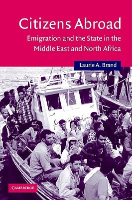 Citizens Abroad: Emigration and the State in the Middle East and North Africa (Cambridge Middle East Studies, Series Number 23)