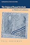 The Origins of Peasant Servitude in Medieval Catalonia (Cambridge Iberian and Latin American Studies)