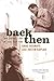 Back Then by Anne Bernays
