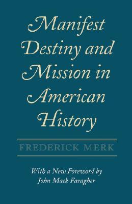 Manifest Destiny and Mission in American History: A Reinterpretation, With a New Foreword by John Mack Faragher (Paperback)