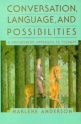 Conversation, Language, And Possibilities: A Postmodern Approach To Therapy