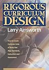 Rigorous Curriculum Design: How to Create Curricular Units of Study that Align Standards, Instruction, and Assessment Rigorous Curriculum Design: How to Create Curricular Units of Study that Align Standards, Instruction, and Assessment