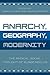 Anarchy, Geography, Modernity: The Radical Social Thought of Elisee Reclus