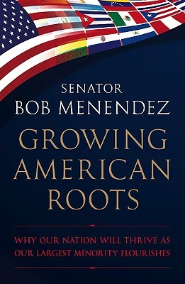 Growing American Roots: Why Our Nation Will Thrive as Our Largest Minority Flourishes (Hardcover)
