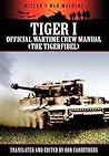 Tiger I - Official Wartime Crew Manual (the Tigerfibel) (Hitler's War Machine)
