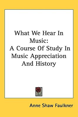 What We Hear In Music: A Course Of Study In Music Appreciation And History (Paperback)