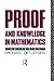 Proof and Knowledge in Mathematics