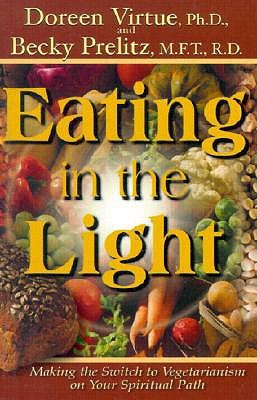 Eating in the Light: Making the Switch to Vegetarianism on the Spiritual Path (Paperback)