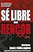 Se Libre del Rencor: Un Analisis de la Demembracion de la Sociedad = Be Free of Rancor (Spanish Edition)