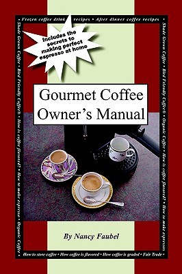Gourmet Coffee Owner's Manual: Includes the secrets to making perfect espresso at home (Paperback)