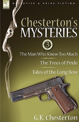 Chesterton's Mysteries: The Man Who Knew Too Much/The Trees of Pride/Tales of the Long Bow